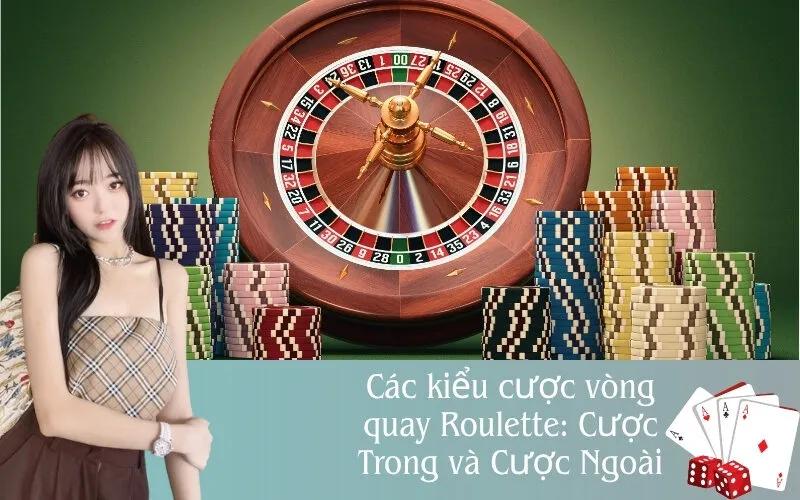 Các kiểu cược vòng quay Roulette: Cược Trong và Cược Ngoài