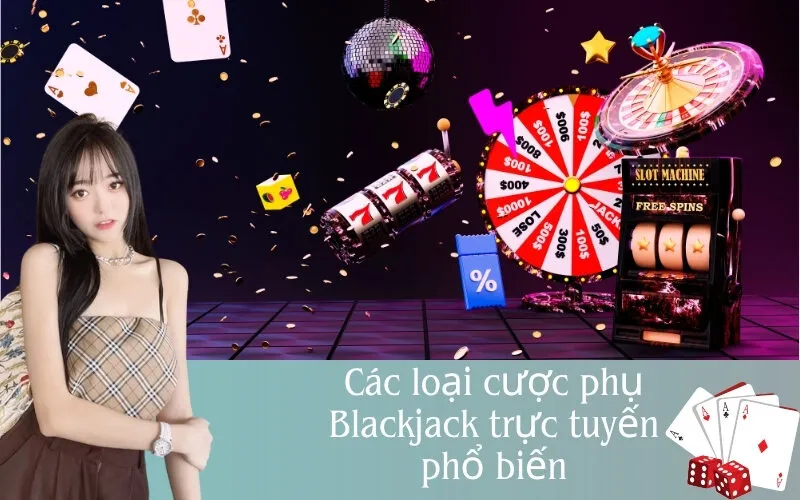Các loại cược phụ Blackjack trực tuyến phổ biến
