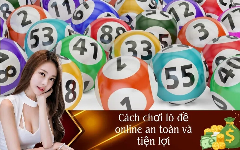Cách chơi lô đề online an toàn và tiện lợi