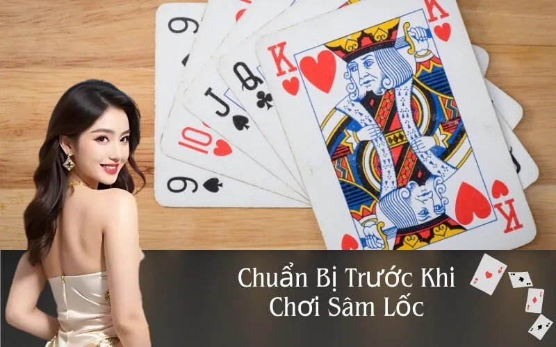 Chuẩn Bị Trước Khi Chơi Sâm Lốc
