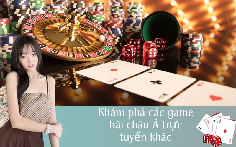 Khám phá các game bài châu Á trực tuyến khác