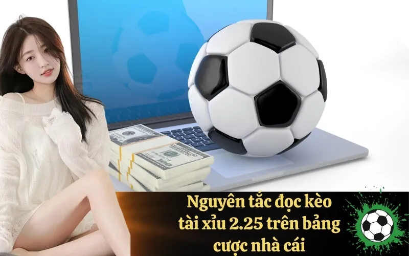 Nguyên tắc đọc kèo tài xỉu 2.25 trên bảng cược nhà cái
