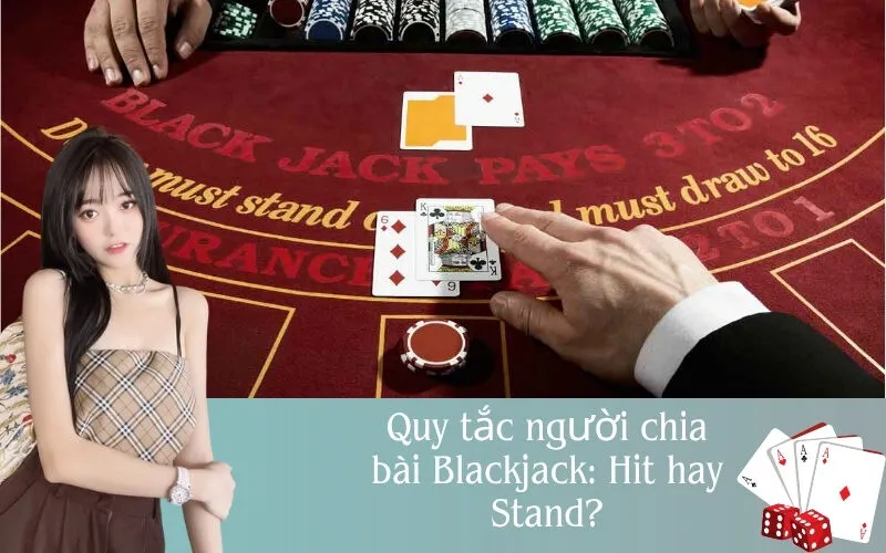 Quy tắc người chia bài Blackjack: Hit hay Stand?