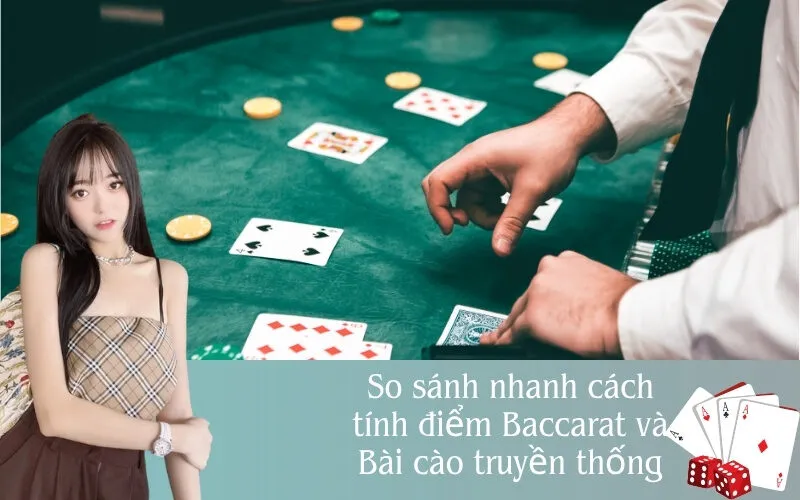So Sánh Nhanh Cách Tính Điểm Baccarat Và Bài Cào Truyền Thống