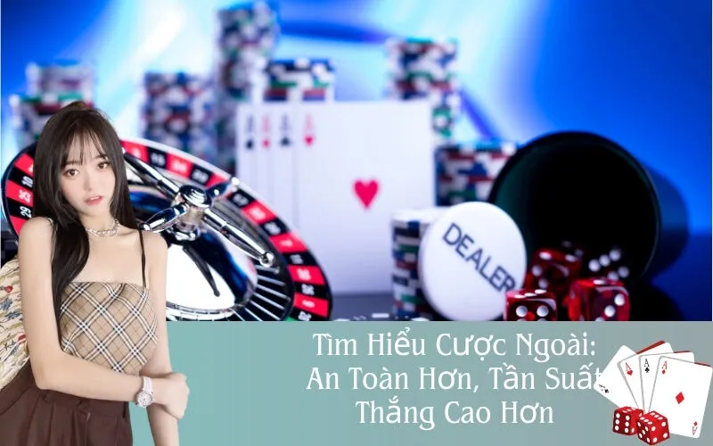 Cược Ngoài: An Toàn, Cơ Hội Thắng Cao