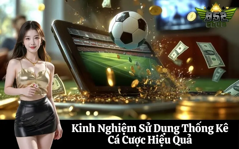 Kinh Nghiệm Sử Dụng Thống Kê Cá Cược Hiệu Quả